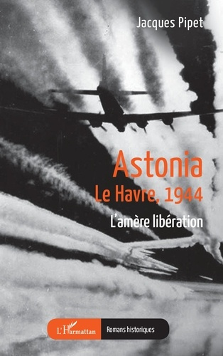Astonia. Le Havre, 1944 L’amère libération
