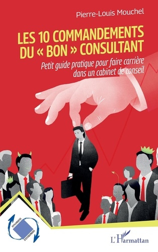 Les 10 commandements du « bon » consultant. Petit guide pratique pour faire carrière dans un cabinet