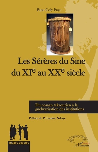 Les Sérères du Sine du XIe au XXe siècle. Du cosaan tékrourien à la guelwarisation des institutions