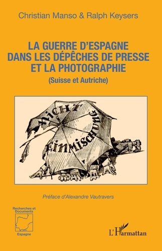 La guerre d'Espagne dans les dépêches de presse et la photographie. (Suisse et Autriche)