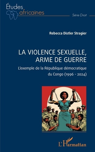 La violence sexuelle, arme de guerre. L’exemple de la République démocratique du Congo (1996-2024)