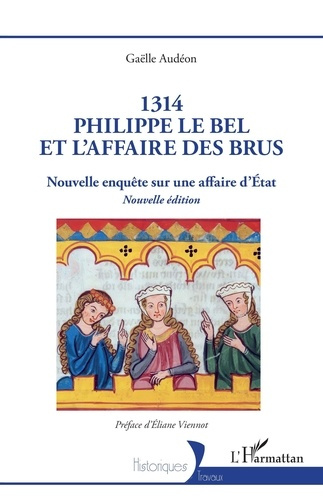 1314 : Philippe le Bel et l’affaire des brus. Nouvelle enquête sur une affaire d’Etat