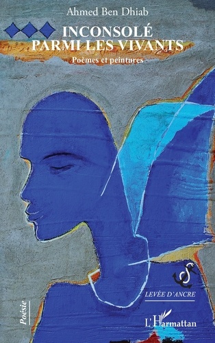 Inconsolé parmi les vivants. Poèmes et peintures