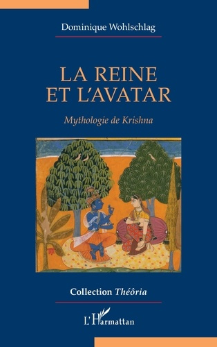 La reine et l’avatar. Mythologie de Krishna