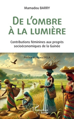 De l'ombre à la lumière. Contributions féminines aux progrès socioéconomiques de la Guinée