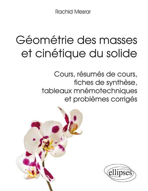 Géométrie des masses et cinétique du solide. Cours, résumés de cours, fiches de synthèse, tableaux m