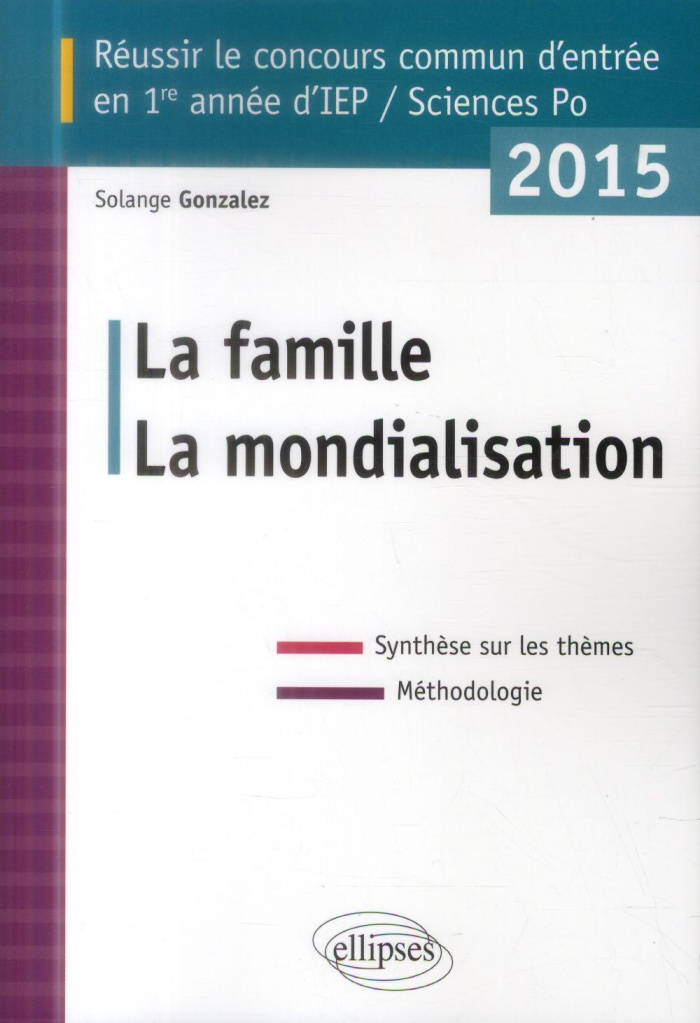 Réussir le concours commun d'entrée en 1re année d'IEP. La famille, la mondialisation, Edition 2015