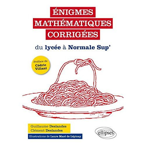 Enigmes mathématiques corrigées. Du lycée à Normale Sup'