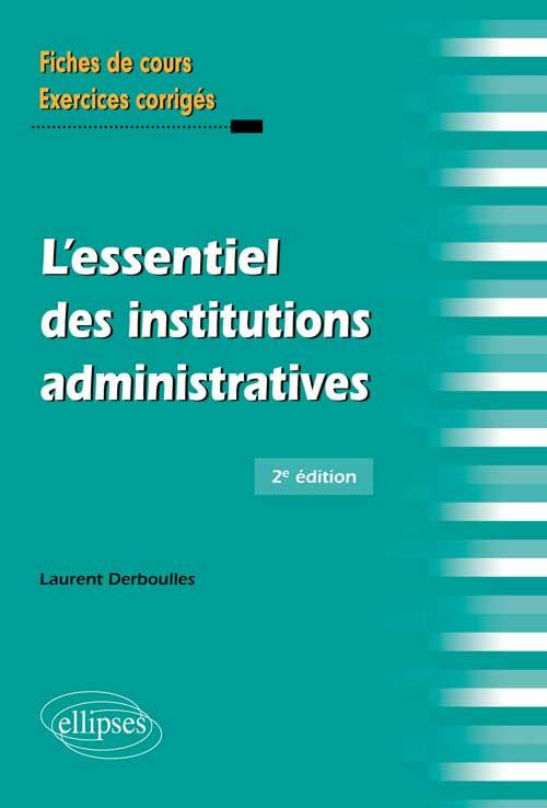 L'essentiel des institutions administratives. Fiches de cours et cas pratiques corrigés, 2e édition