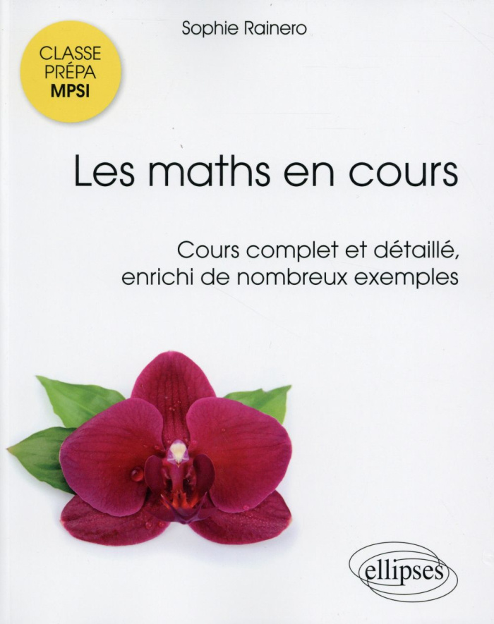 Les maths en cours MPSI. Cours complet et détaillé enrichi de nombreux exemples
