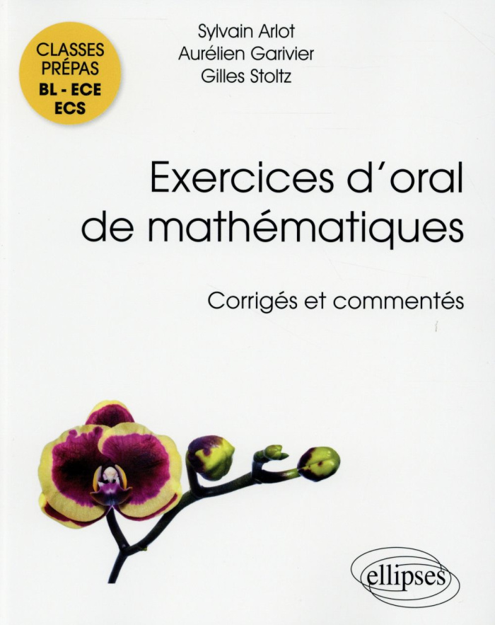 Exercices d'oral de mathématiques corrigés et commentés. Classes prépas BL-ECE-ECS