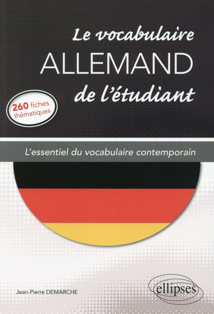 Le vocabulaire allemand de l'étudiant. L'essentiel du vocabulaire contemporain en 260 fiches thémati