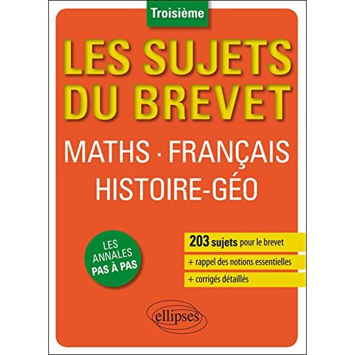 Mathématiques Français Histoire-Géographie Educatrion civique. 203 sujets du brevet, les annales pas