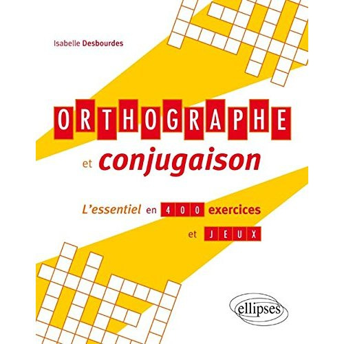 Orthographe et conjugaison. L'essentiel en 400 exercices et jeux