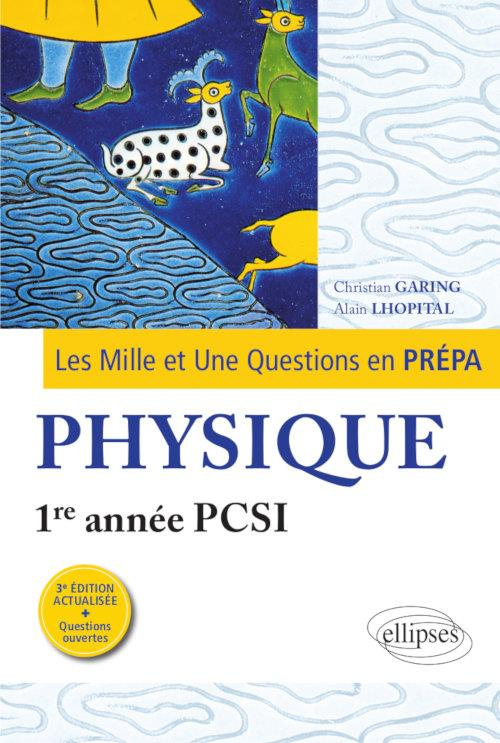 Les Mille et Une questions de la physique en prépa 1re année PCSI. 3e édition revue et corrigée