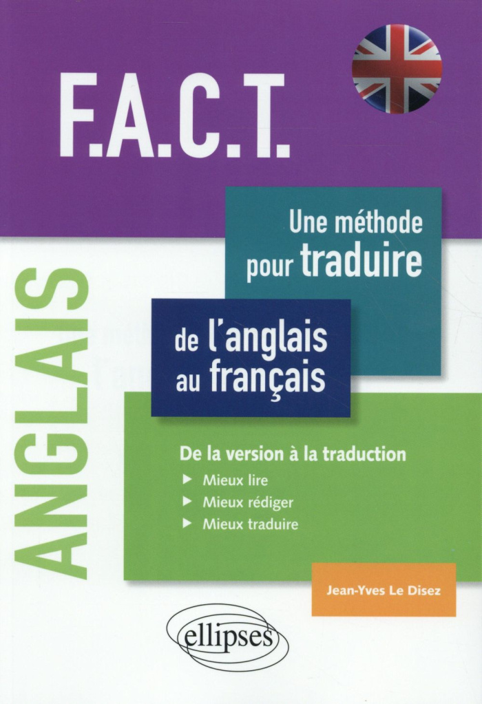 F.A.C.T, une méthode pour traduire de l'anglais au français. De la version à la traduction : Mieux l