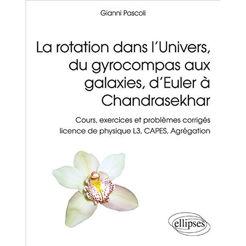 La rotation dans l'Univers. Du gyrocompas aux galaxies, d'Euler à Chandrasekhar : Cours, exercices e