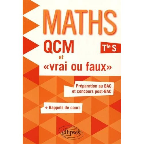 Maths Tle S. QCM et "vrai ou faux". Préparation au BAC et concours Post-BAC