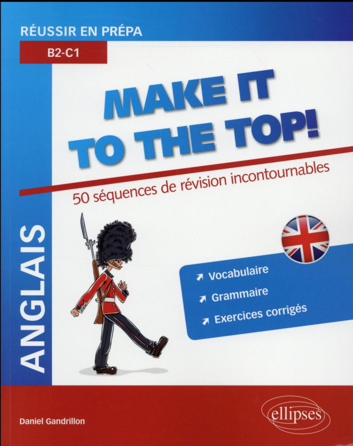 Anglais Make it to the Top ! Réussir en prépa B2-C1 : 50 Séquences de révision incontournables