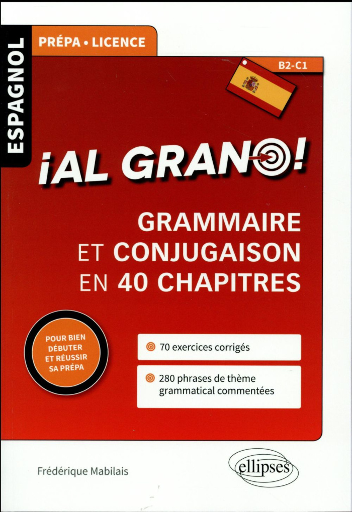 Al grano ! . Grammaire et conjugaison espagnoles en 40 chapitres pour bien débuter et réussir sa pré
