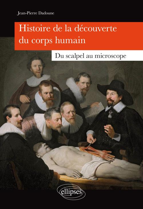 Histoire de la découverte du corps humain. Du scalpel au microscope