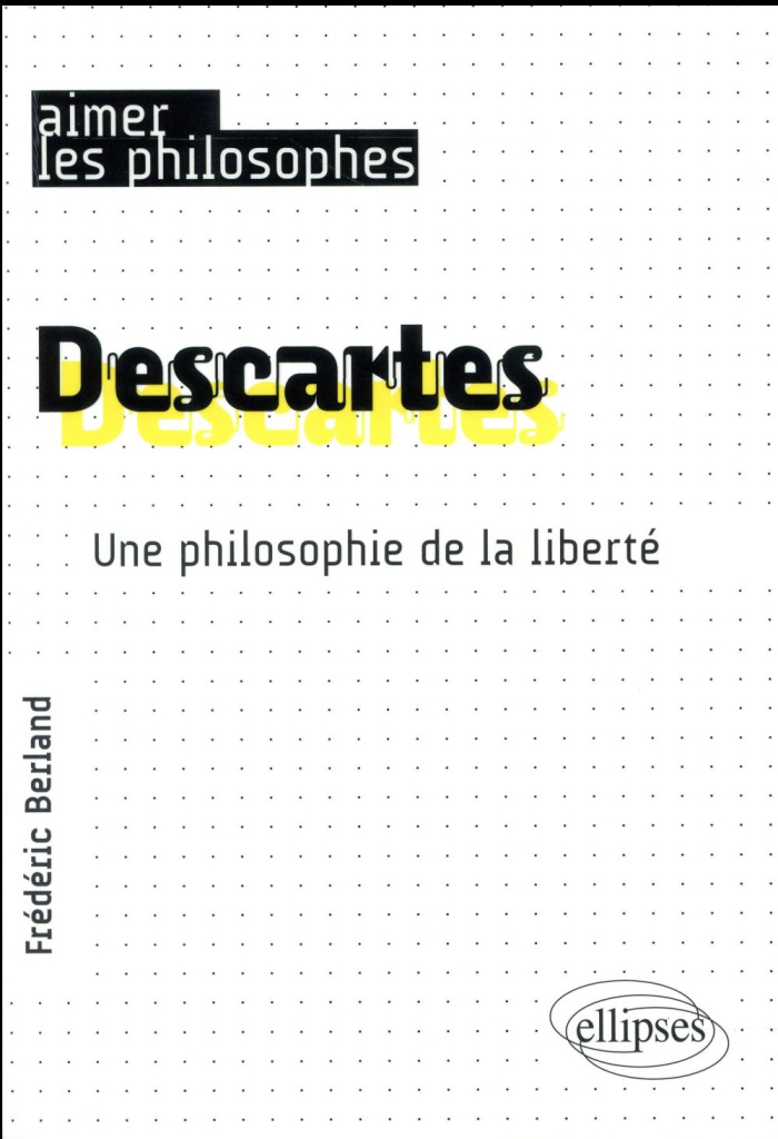 Descartes. Une philosophie de la liberté