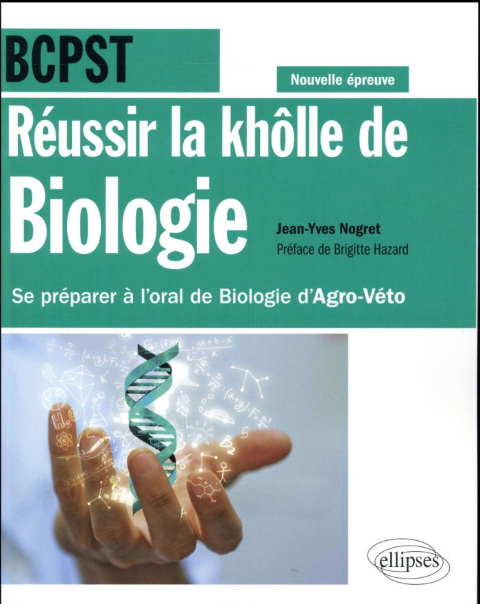 Réussir la khôlle de Biologie BCPST. Se préparer à l'oral de Biologie d'Agro-Véto, Edition 2017