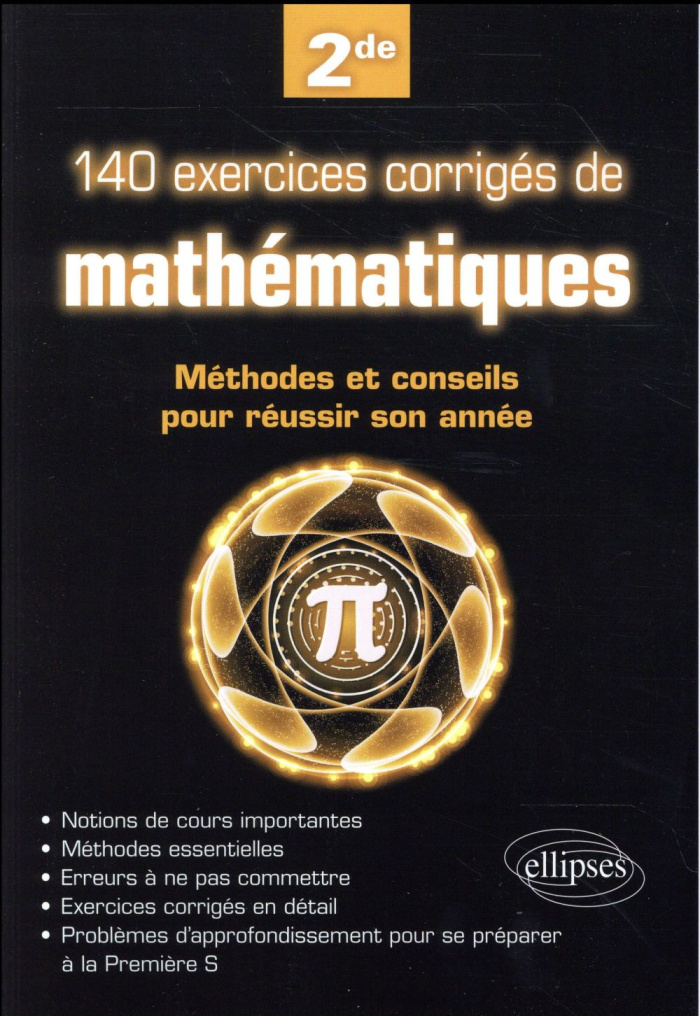 140 exercices corrigés de mathématiques. Méthodes et conseils pour réussir son année de 2de