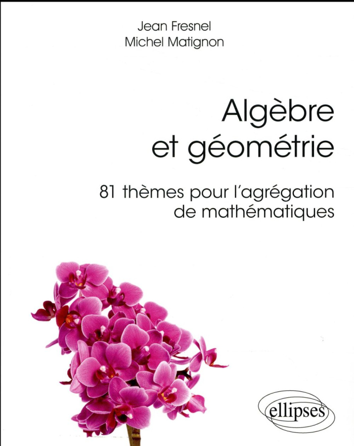 Algèbre et géométrie. 81 thèmes pour l'agrégation de mathématiques