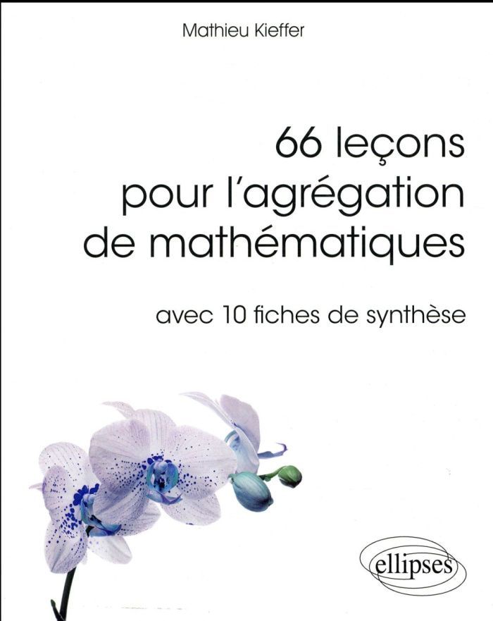 66 leçons pour l'agrégation de mathématiques avec 10 fiches de synthèse