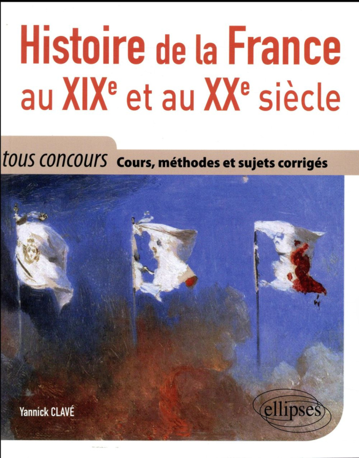 Histoire de la France au XIXe et au XXe siècle. Cours méthode et sujets corrigés - Tout en un, tous