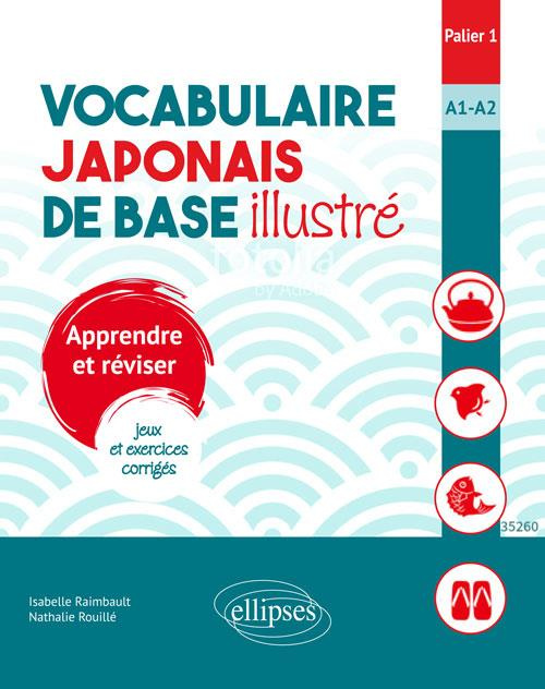 Vocabulaire japonais de base illustré, Palier 1, A1-A2. Apprendre et réviser, jeux et exercices corr