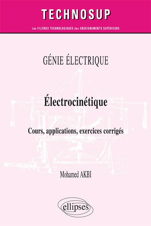 Electrocinétique. Cours, applications, exercices corrigés