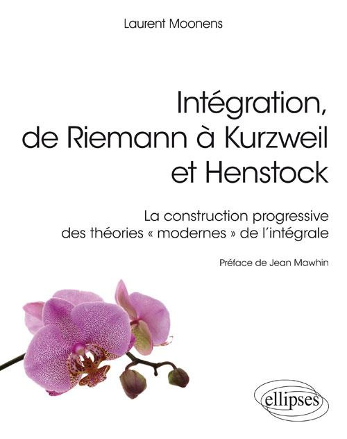 Intégration, de Riemann à Kurzweil et Henstock. La construction progressive des théories "modernes"
