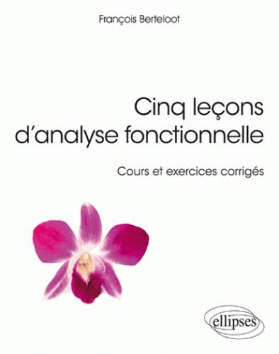 Cinq leçons d'analyse fonctionnelle. Cours et exercices corrigés