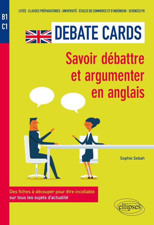 Debate Cards B1-C1. Savoir débattre et argumenter en anglais. Des fiches à découper pour être incoll