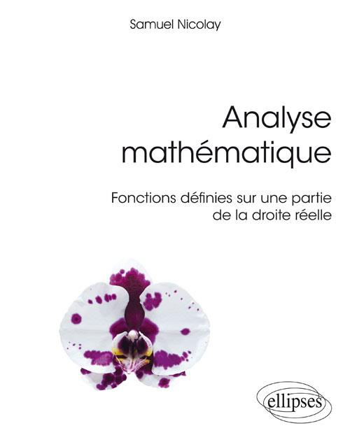 Analyse mathématique. Fonctions définies sur une partie de la droite réelle. Cours avec exercices co