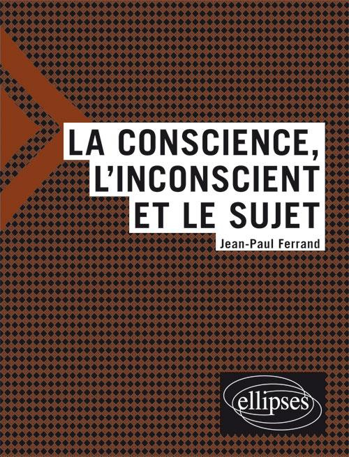 La conscience, l'inconscient, le sujet