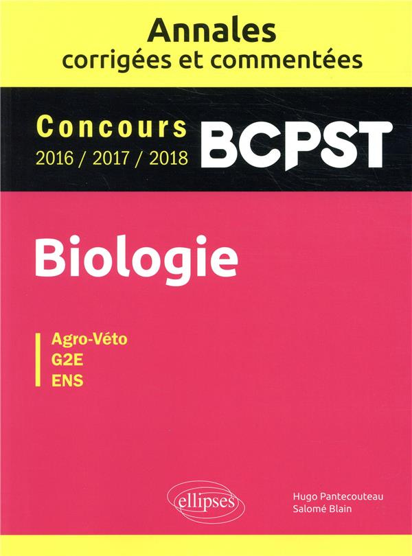 Biologie BCPST. Annales corrigées et commentées. Concours 2016-2017-2018
