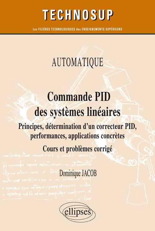 Commande PID des systèmes linéaires. Principes, détermination d'un correcteur PID, performances, app