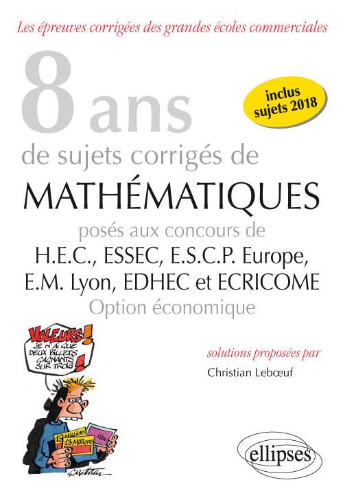 6 ans de sujets corrigés de mathématiques posés aux concours de HEC, ESCP Europe, ESSEC, EM Lyon, ED