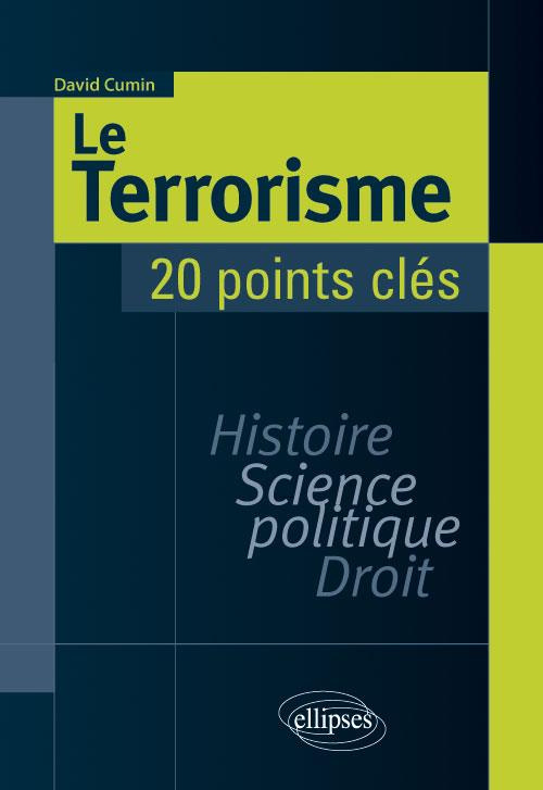 Le terrorisme - 20 points clés. Histoire, science politique, droit