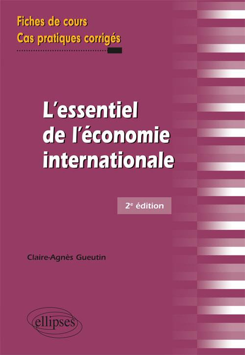 L'essentiel de l'économie internationale. Fiches de cours et cas pratiques corrigés, 2e édition