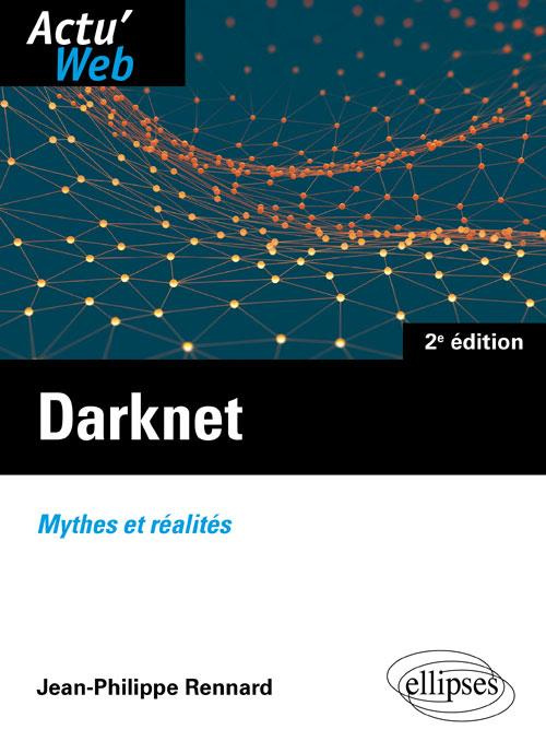 Darknet. Mythes ou réalités, 2e édition
