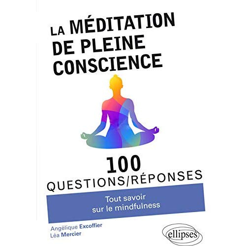 La méditation de pleine conscience. Tout savoir sur la mindfulness