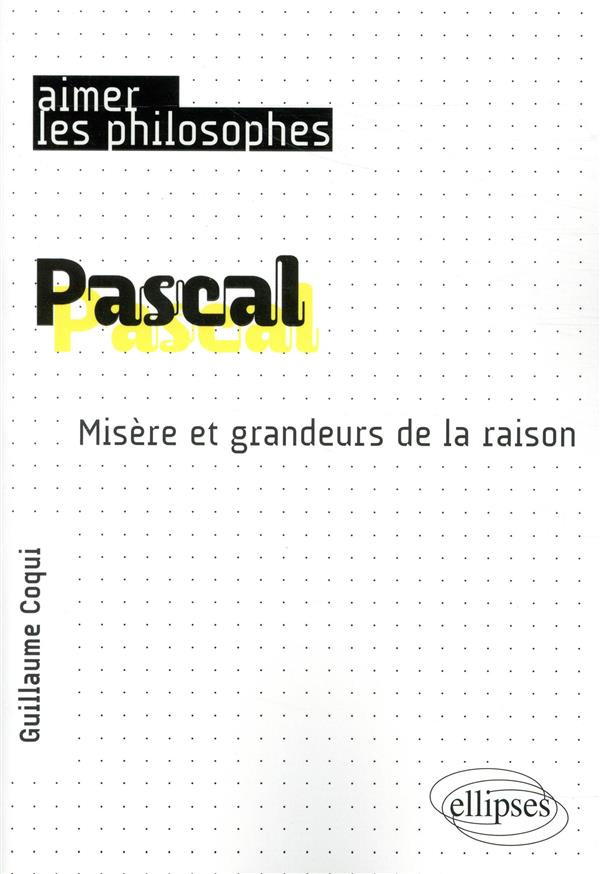 Pascal. Misère et grandeurs de la raison