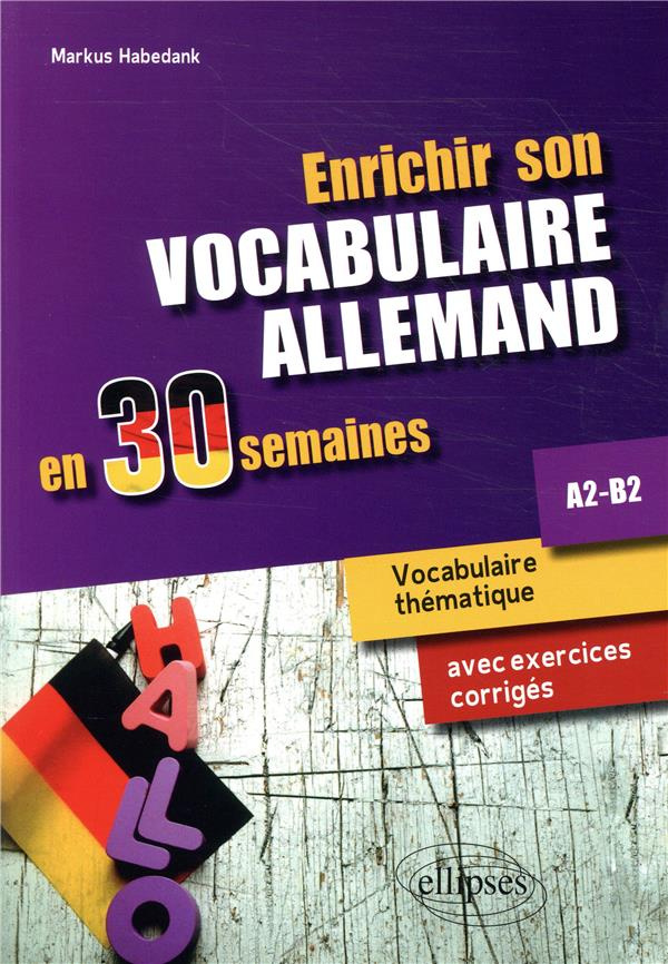 Enrichir son vocabulaire allemand en 30 semaines A2-B2. Vocabulaire thématique avec exercices corrig