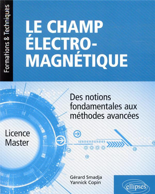 Le champ électromagnétique. Des notions fondamentales aux méthodes avancées