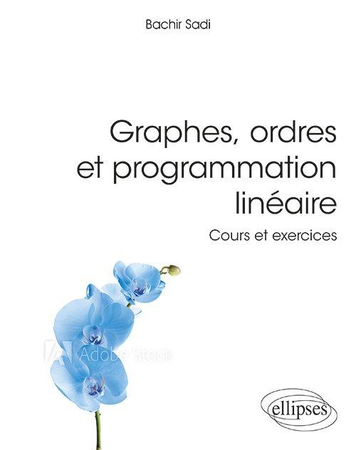 Graphes, ordres & programmation linéaire. Cours et exercices