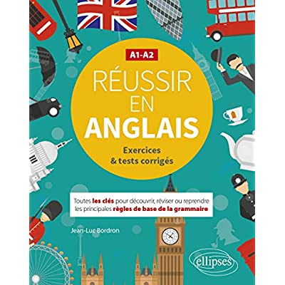 Réussir en anglais A1-A2. Toutes les clés pour découvrir, réviser ou reprendre les principales règle